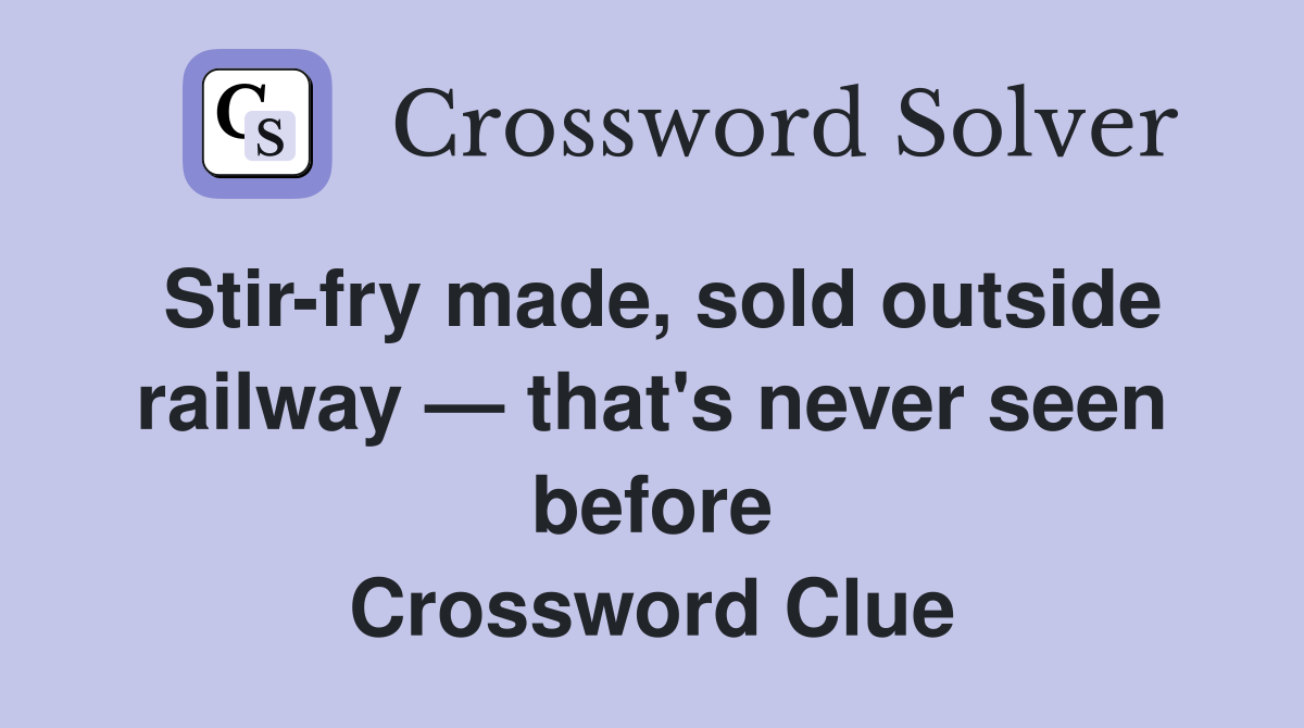 Stirfry made, sold outside railway — that's never seen before